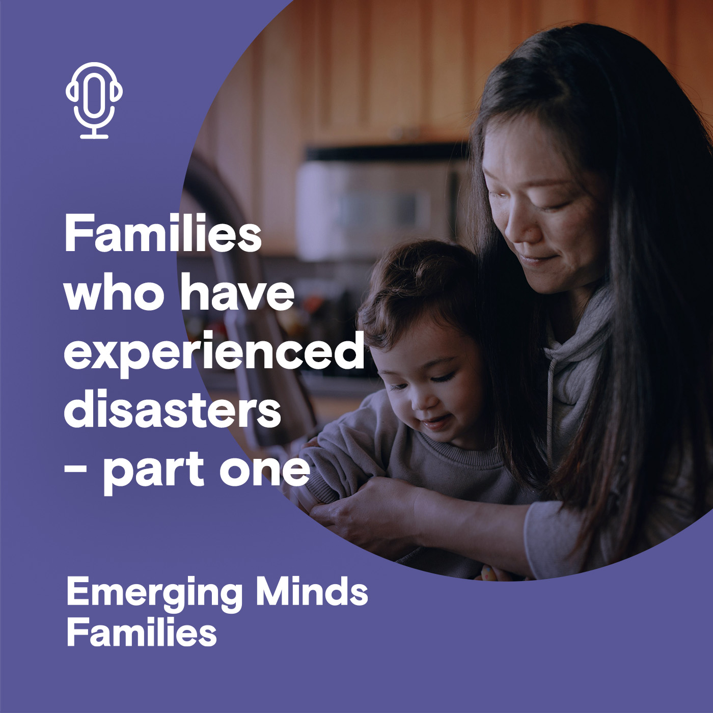 
                    Families who have experienced disasters (part one): Age-appropriate supports for children
                