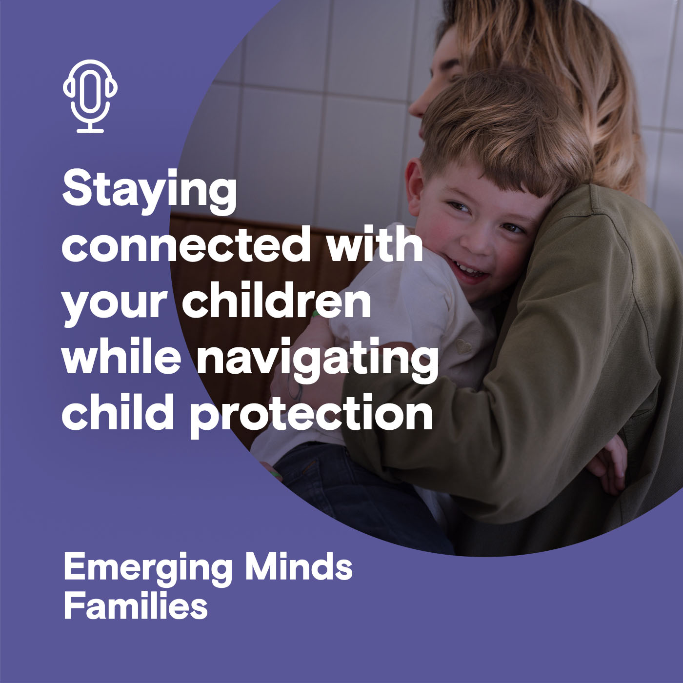 
                    Staying connected with your children while navigating child protection
                